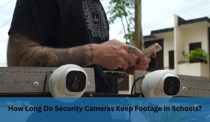 How Long Do Security Cameras Keep Footage in Schools