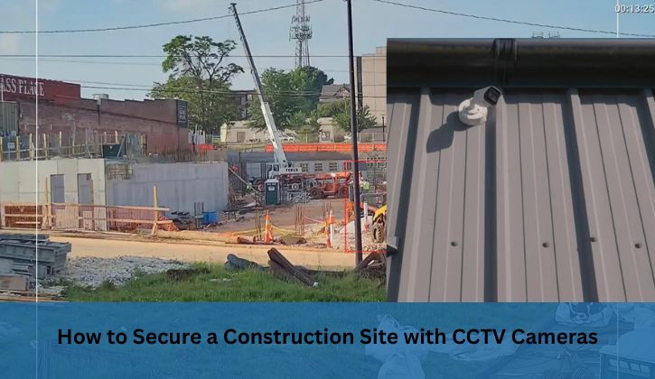 How to Secure a Construction Site with CCTV Cameras