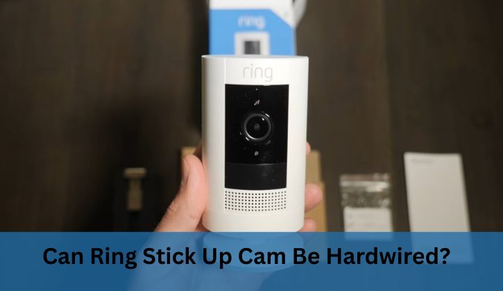 Can Ring Stick Up Cam Be Hardwired