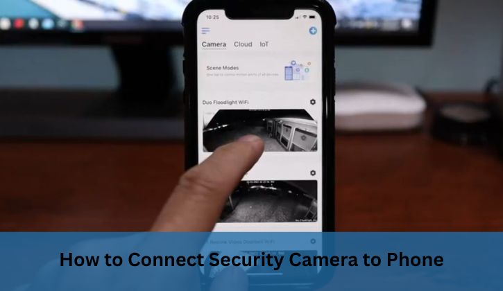 How to Connect Security Camera to Phone