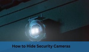 How to Hide Security Cameras