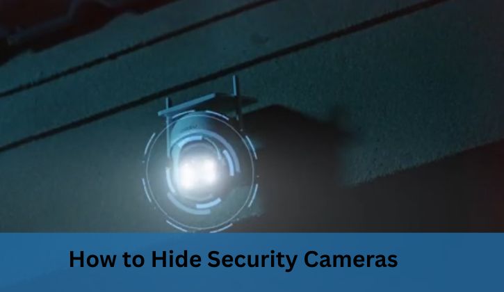How to Hide Security Cameras